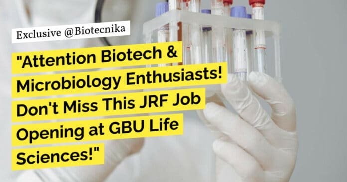 GBU Life Sciences JRF Job Opening - Biotech & Microbiology GBU Life Sciences JRF Job Opening - Biotech & Microbiology