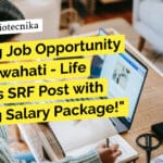 Exciting Job Opportunity at IIT Guwahati – Life Sciences SRF Post with Amazing Salary Package! IIT Guwahati Biotech Job - Life Sciences SRF Post