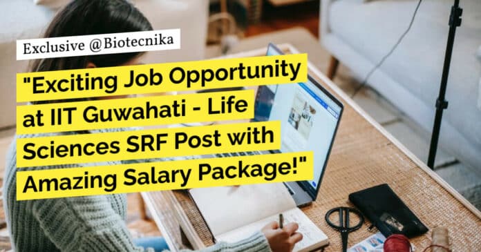 IIT Guwahati Biotech Job - Life Sciences SRF Post