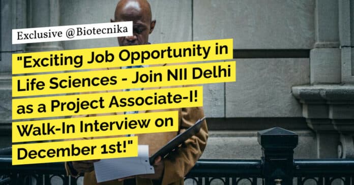 "Exciting Job Opportunity in Life Sciences - Join NII Delhi as a Project Associate-I! Walk-In Interview on December 1st!"