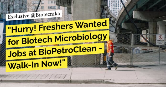 Freshers Biotech Microbiology Jobs at BioPetroClean - Attend Walk-In