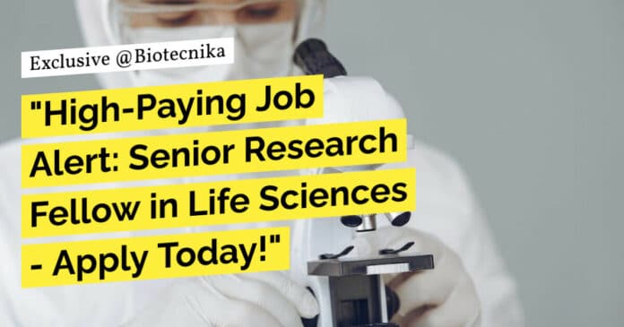 "High-Paying Job Alert: Senior Research Fellow in Life Sciences - Apply Today!"