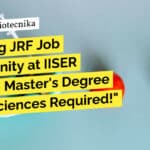 Amazing JRF Job Opportunity at IISER Bhopal – Master’s Degree in Life Sciences Required! IISER Bhopal JRF Vacancy - MSc Life Sciences Apply