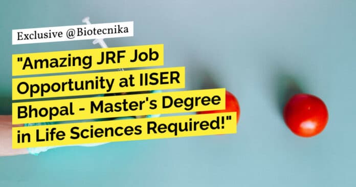IISER Bhopal JRF Vacancy - MSc Life Sciences Apply
