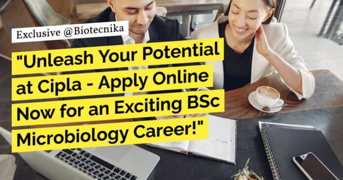 "Unleash Your Potential at Cipla - Apply Online Now for an Exciting BSc Microbiology Career!"