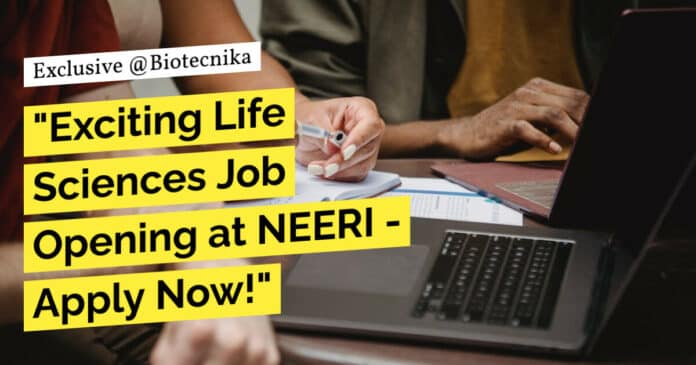 "Exciting Life Sciences Job Opening at NEERI - Apply Now!"