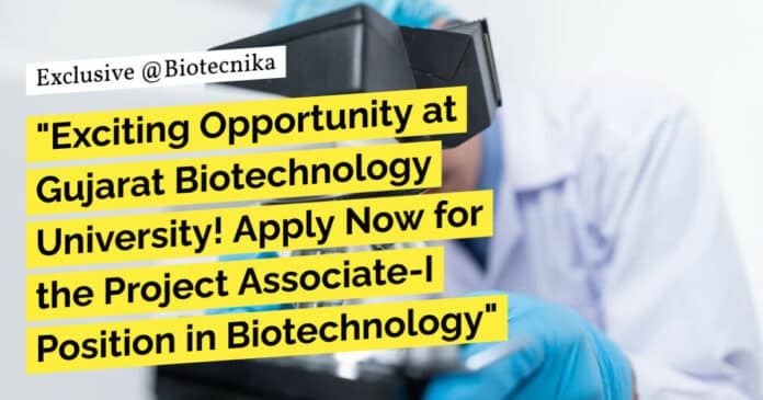 "Exciting Opportunity at Gujarat Biotechnology University! Apply Now for the Project Associate-I Position in Biotechnology"