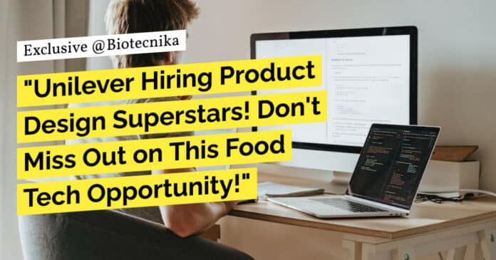 Unilever Food Tech Vacancies - Product Design & Dev Opportunity