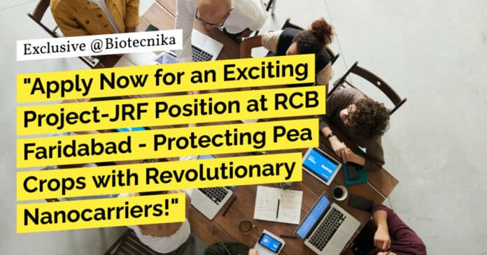 "Apply Now for an Exciting Project-JRF Position at RCB Faridabad - Protecting Pea Crops with Revolutionary Nanocarriers!"