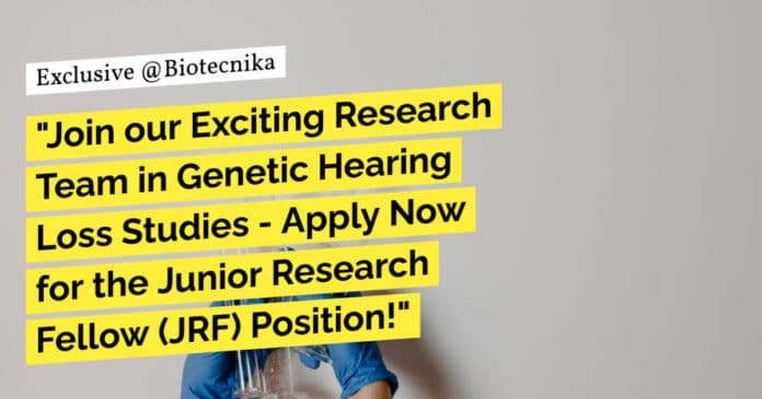 "Join our Exciting Research Team in Genetic Hearing Loss Studies - Apply Now for the Junior Research Fellow (JRF) Position!"