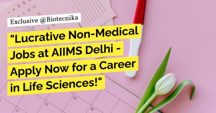 "Lucrative Non-Medical Jobs at AIIMS Delhi - Apply Now for a Career in Life Sciences!"