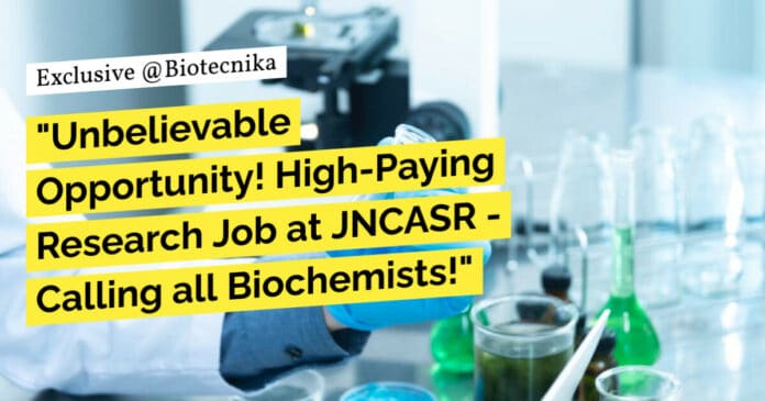 "Unbelievable Opportunity! High-Paying Research Job at JNCASR - Calling all Biochemists!"