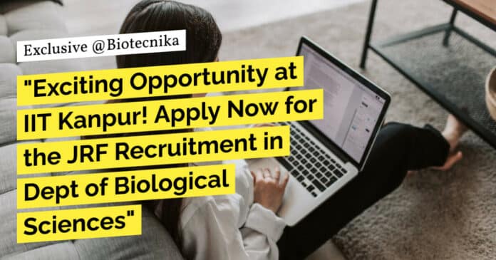 "Exciting Opportunity at IIT Kanpur! Apply Now for the JRF Recruitment in Dept of Biological Sciences"
