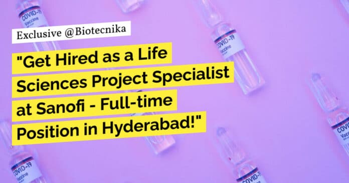 "Get Hired as a Life Sciences Project Specialist at Sanofi - Full-time Position in Hyderabad!"