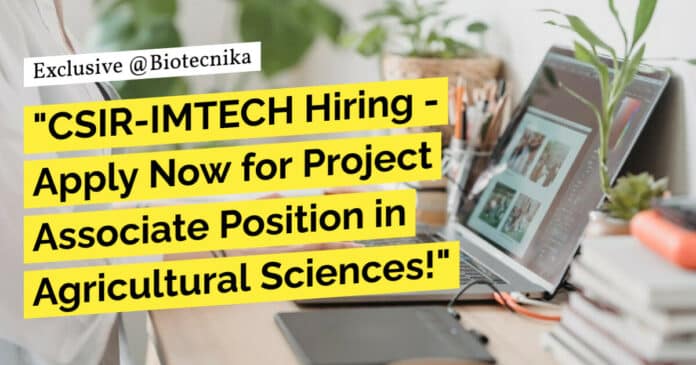 "CSIR-IMTECH Hiring - Apply Now for Project Associate Position in Agricultural Sciences!"