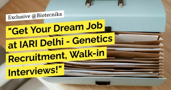 "Get Your Dream Job at IARI Delhi - Genetics Recruitment, Walk-in Interviews!"
