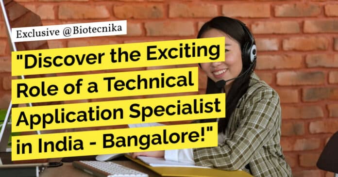 "Discover the Exciting Role of a Technical Application Specialist in India - Bangalore!"