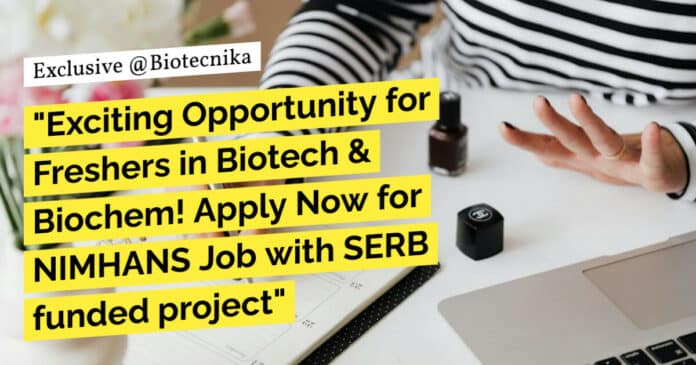 "Exciting Opportunity for Freshers in Biotech & Biochem! Apply Now for NIMHANS Job with SERB funded project" "Exciting Opportunity for Freshers in Biotech & Biochem! Apply Now for NIMHANS Job with SERB funded project"