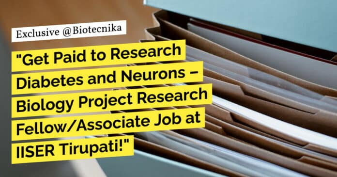 "Get Paid to Research Diabetes and Neurons – Biology Project Research Fellow/Associate Job at IISER Tirupati!"