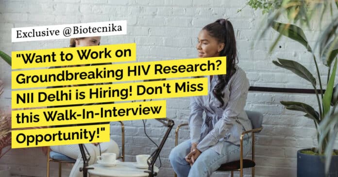 "Want to Work on Groundbreaking HIV Research? NII Delhi is Hiring! Don't Miss this Walk-In-Interview Opportunity!"