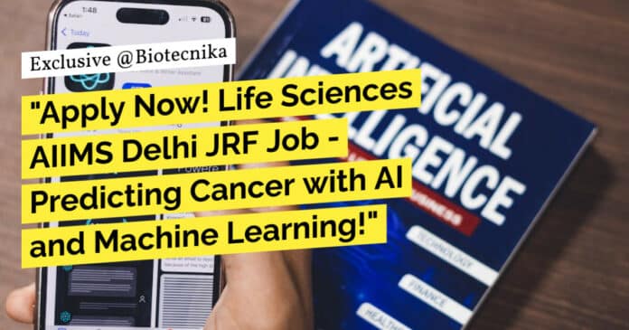 "Apply Now! Life Sciences AIIMS Delhi JRF Job - Predicting Cancer with AI and Machine Learning!"