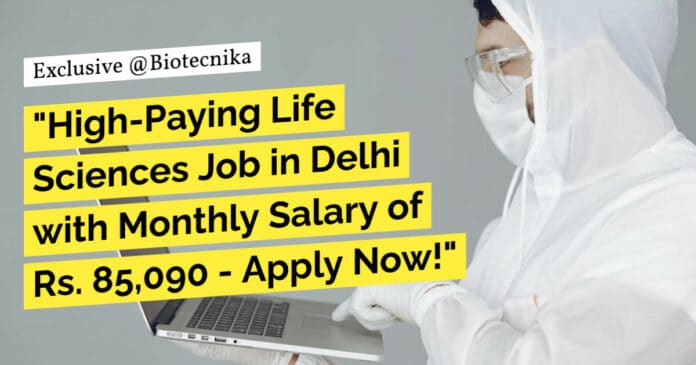 "High-Paying Life Sciences Job in Delhi with Monthly Salary of Rs. 85,090 - Apply Now!"