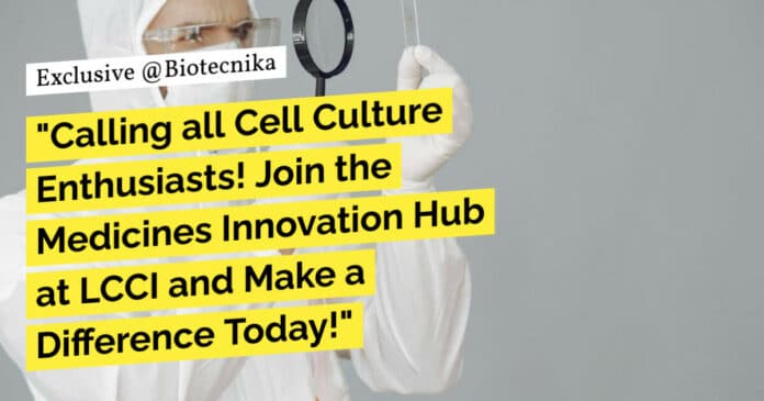 "Calling all Cell Culture Enthusiasts! Join the Medicines Innovation Hub at LCCI and Make a Difference Today!"