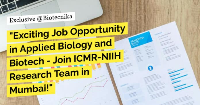 "Exciting Job Opportunity in Applied Biology and Biotech - Join ICMR-NIIH Research Team in Mumbai!"