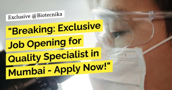 "Breaking: Exclusive Job Opening for Quality Specialist in Mumbai - Apply Now!"