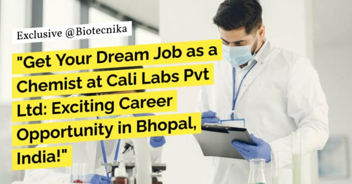 "Get Your Dream Job as a Chemist at Cali Labs Pvt Ltd: Exciting Career Opportunity in Bhopal, India!"