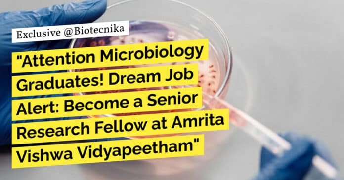 "Attention Microbiology Graduates! Dream Job Alert: Become a Senior Research Fellow at Amrita Vishwa Vidyapeetham"