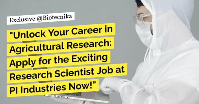 "Unlock Your Career in Agricultural Research: Apply for the Exciting Research Scientist Job at PI Industries Now!"