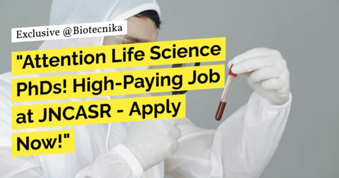 "Attention Life Science PhDs! High-Paying Job at JNCASR - Apply Now!"
