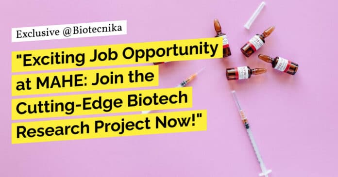 "Exciting Job Opportunity at MAHE: Join the Cutting-Edge Biotech Research Project Now!"