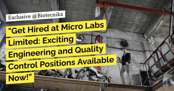 "Get Hired at Micro Labs Limited: Exciting Engineering and Quality Control Positions Available Now!"