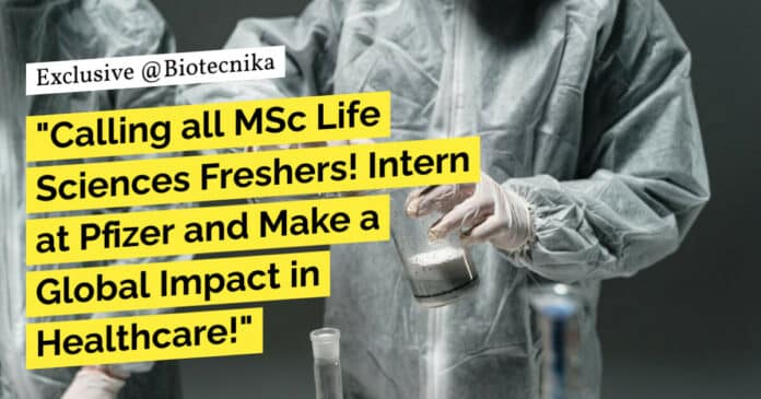 "Calling all MSc Life Sciences Freshers! Intern at Pfizer and Make a Global Impact in Healthcare!"