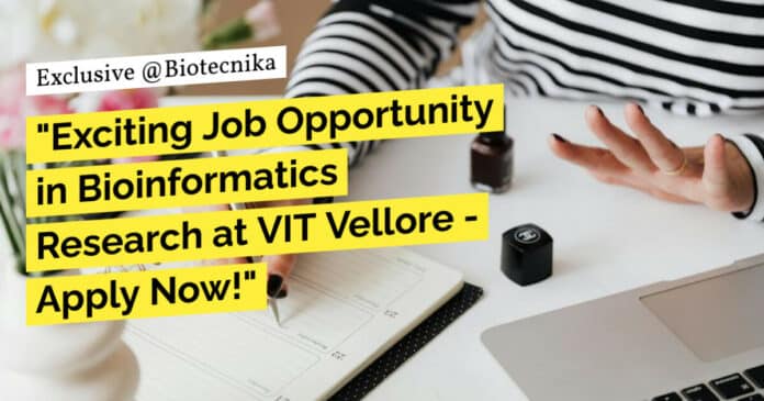 "Exciting Job Opportunity in Bioinformatics Research at VIT Vellore - Apply Now!"