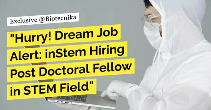 "Hurry! Dream Job Alert: inStem Hiring Post Doctoral Fellow in STEM Field"