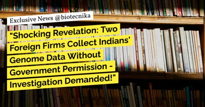 "Shocking Revelation: Two Foreign Firms Collect Indians' Genome Data Without Government Permission - Investigation Demanded!"