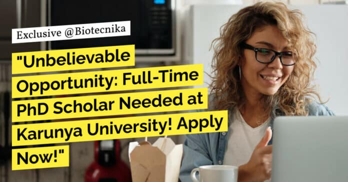 "Unbelievable Opportunity: Full-Time PhD Scholar Needed at Karunya University! Apply Now!"
