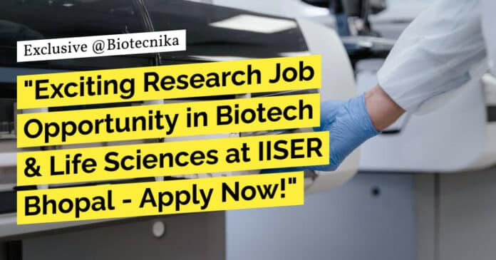 "Exciting Research Job Opportunity in Biotech & Life Sciences at IISER Bhopal - Apply Now!"