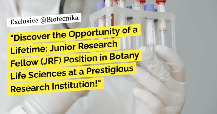 "Discover the Opportunity of a Lifetime: Junior Research Fellow (JRF) Position in Botany Life Sciences at a Prestigious Research Institution!"