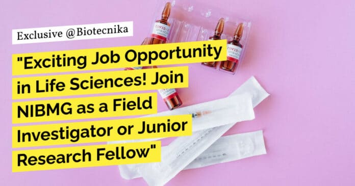 "Exciting Job Opportunity in Life Sciences! Join NIBMG as a Field Investigator or Junior Research Fellow"
