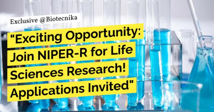 "Exciting Opportunity: Join NIPER-R for Life Sciences Research! Applications Invited"
