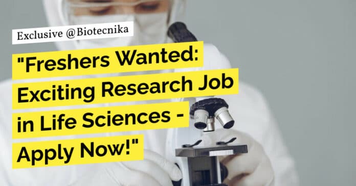 "Freshers Wanted: Exciting Research Job in Life Sciences - Apply Now!"