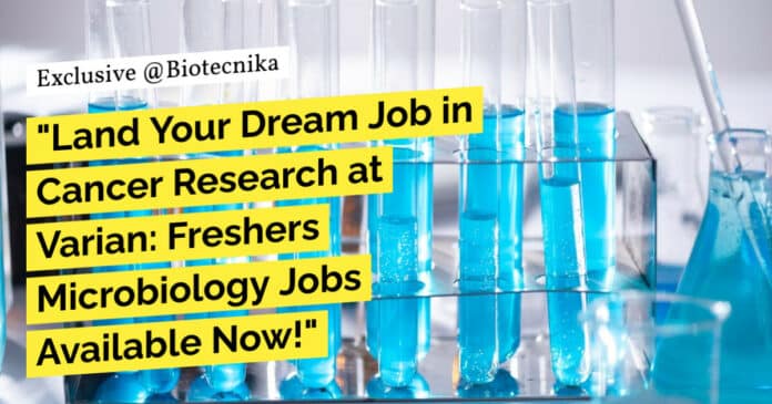 "Land Your Dream Job in Cancer Research at Varian: Freshers Microbiology Jobs Available Now!"