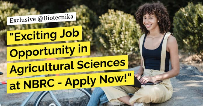 "Exciting Job Opportunity in Agricultural Sciences at NBRC - Apply Now!"