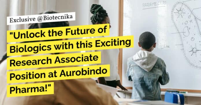 "Unlock the Future of Biologics with this Exciting Research Associate Position at Aurobindo Pharma!"