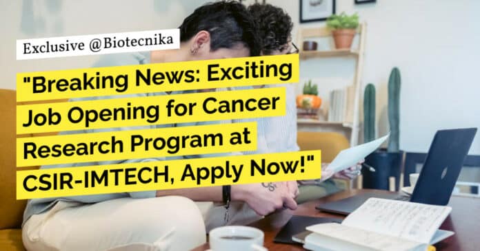 "Breaking News: Exciting Job Opening for Cancer Research Program at CSIR-IMTECH, Apply Now!"
