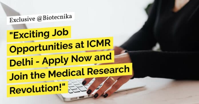 "Exciting Job Opportunities at ICMR Delhi - Apply Now and Join the Medical Research Revolution!"